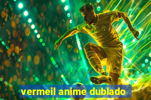 vermeil anime dublado